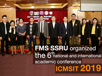 ICMSIT 2019: FMS SSRU organized the 6th
national and international academic
conference